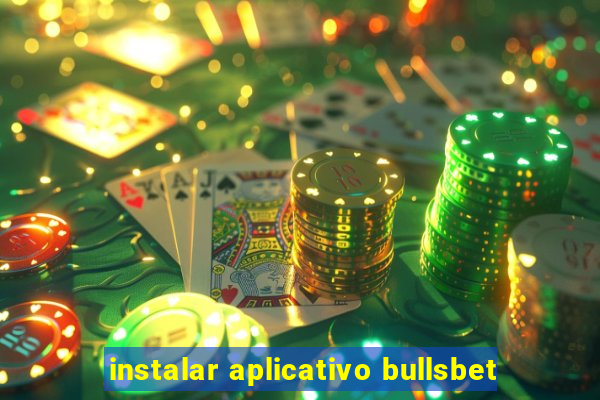 instalar aplicativo bullsbet